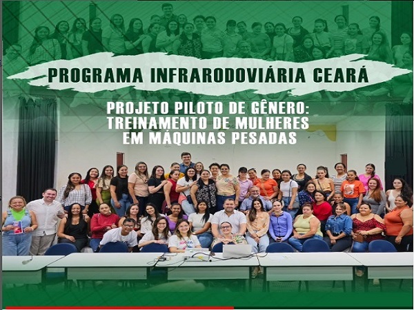 PROGRAMA INFRARODOVIÁRIA CEARÁ - PROJETO PILOTO DE GÊNERO: TREINAMENTO DE MULHERES EM MÁQUINAS PESADAS